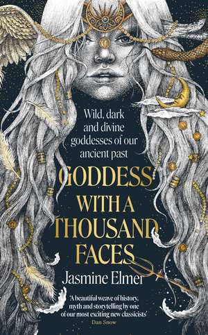 Goddess with a Thousand Faces: A one-of-a-kind exploration of goddesses from our ancient past de Jasmine Elmer