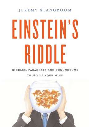 Einstein's Riddle: 50 Riddles, Puzzles, and Conundrums to Stretch Your Mind de Jeremy Stangroom