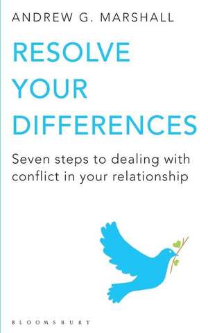 Resolve Your Differences: Seven Steps to Coping with Conflict in Your Relationship de Andrew G Marshall