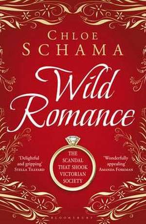 Wild Romance: The True Story of a Victorian Scandal de Chloë Schama