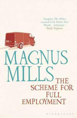 The Scheme for Full Employment: A comic masterpiece by the Booker-shortlisted author de Magnus Mills