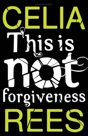 This is Not Forgiveness de Celia Rees