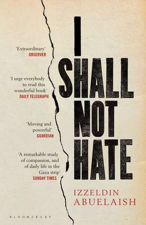 I Shall Not Hate: A Gaza Doctor's Journey on the Road to Peace and Human Dignity de Izzeldin Abuelaish