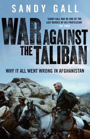 War Against the Taliban: Why It All Went Wrong in Afghanistan de Sandy Gall