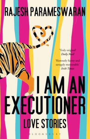 I Am An Executioner: Love Stories de Rajesh Parameswaran