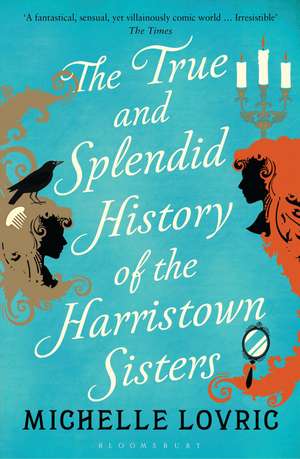 The True and Splendid History of the Harristown Sisters de Michelle Lovric