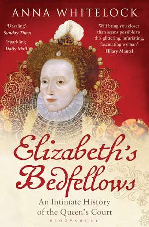 Elizabeth's Bedfellows: An Intimate History of the Queen's Court de Professor Anna Whitelock