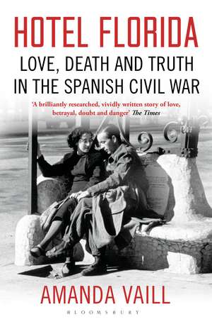 Hotel Florida: Truth, Love and Death in the Spanish Civil War de Amanda Vaill