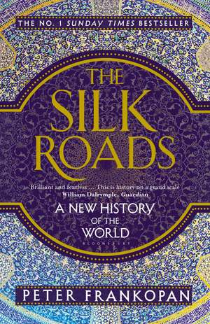 The Silk Roads: A New History of the World de Professor Peter Frankopan