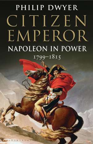 Citizen Emperor: Napoleon in Power 1799-1815 de Philip Dwyer