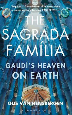 The Sagrada Familia: Gaudí's Heaven on Earth de Gijs van Hensbergen