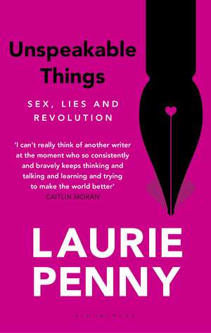 Unspeakable Things: Sex, Lies and Revolution de Laurie Penny