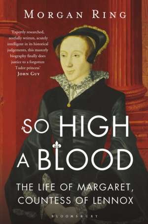 So High a Blood: The Life of Margaret, Countess of Lennox de Morgan Ring