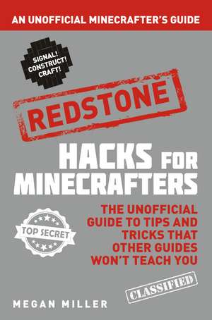 Hacks for Minecrafters: Redstone: An Unofficial Minecrafters Guide de Megan Miller