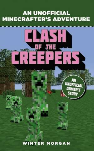 Minecrafters: Clash of the Creepers: An Unofficial Gamer's Adventure de Winter Morgan