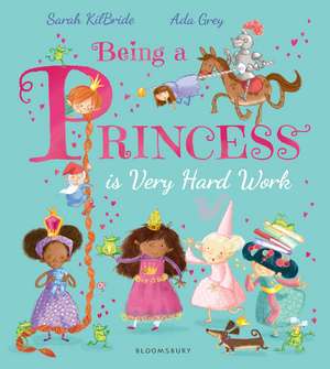 Being a Princess is Very Hard Work de Sarah KilBride