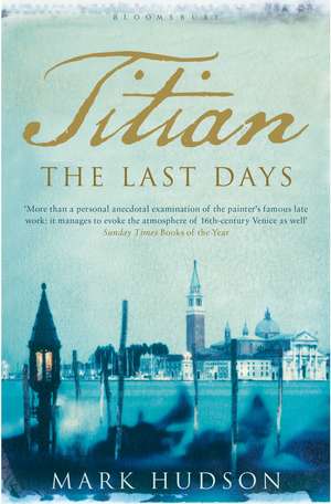 Titian: The Last Days de Mark Hudson