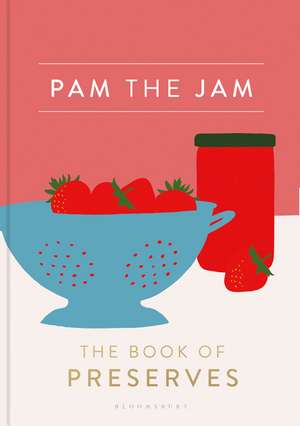 Pam the Jam: The Book of Preserves de Pam Corbin