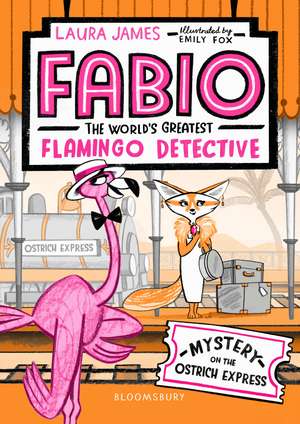 Fabio The World's Greatest Flamingo Detective: Mystery on the Ostrich Express de Laura James