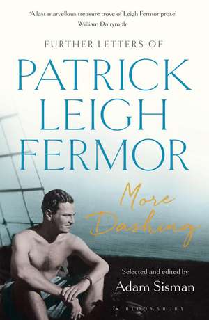 More Dashing: Further Letters of Patrick Leigh Fermor de Patrick Leigh Fermor