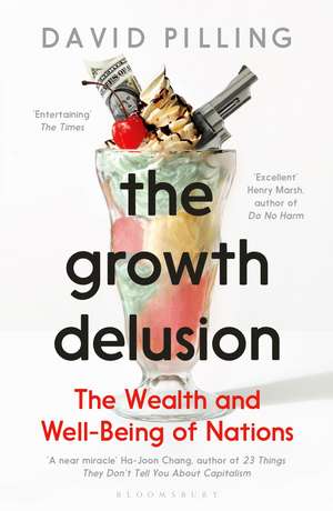 The Growth Delusion: The Wealth and Well-Being of Nations de David Pilling