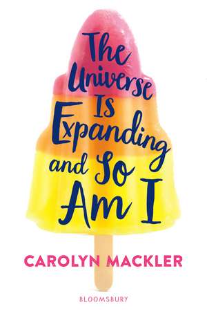 The Universe Is Expanding and So Am I de Carolyn Mackler