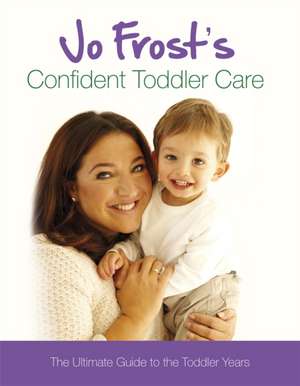 Frost, J: Jo Frost's Confident Toddler Care