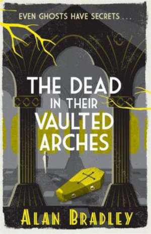 The Dead in Their Vaulted Arches de Alan Bradley