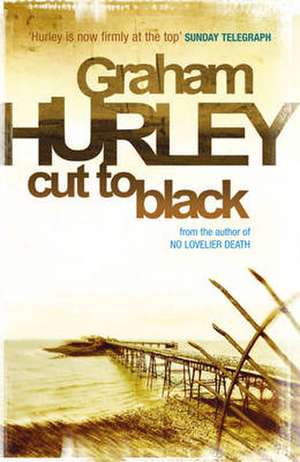 Cut To Black de Graham Hurley