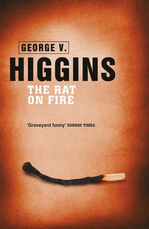 Higgins, G: Rat on Fire de George V. Higgins