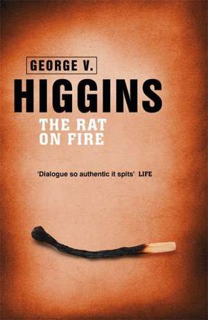 Higgins, G: The Rat on Fire de George V. Higgins