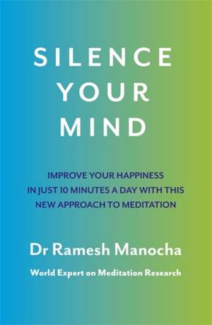 Manocha, D: Silence Your Mind de Dr Ramesh Manocha