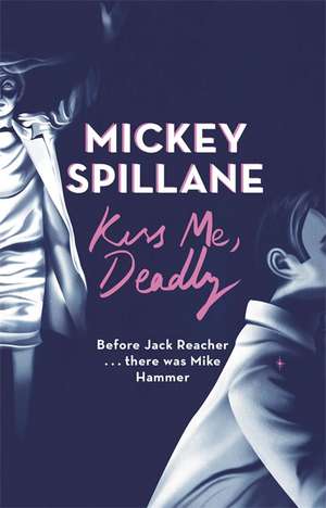 Kiss Me, Deadly de Mickey Spillane