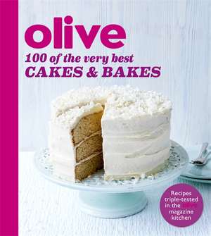 Olive: 100 of the Very Best Cakes and Bakes de Olive Magazine