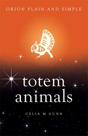 Gunn, C: Totem Animals, Orion Plain and Simple de Celia M Gunn