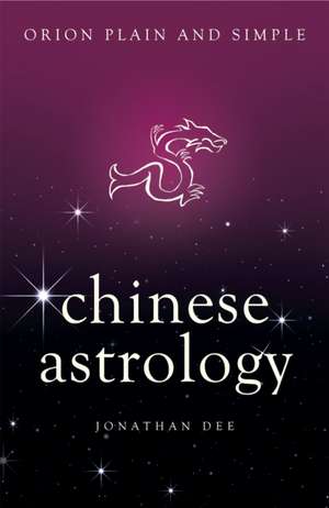 Chinese Astrology, Orion Plain and Simple de Jonathan Dee