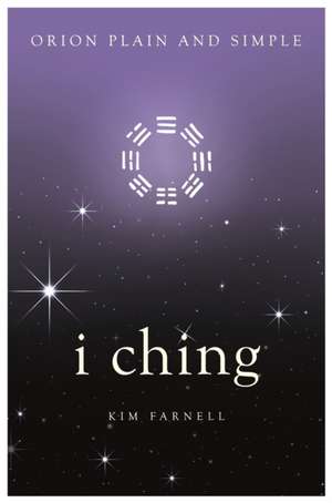 I Ching, Orion Plain and Simple de Kim Farnell