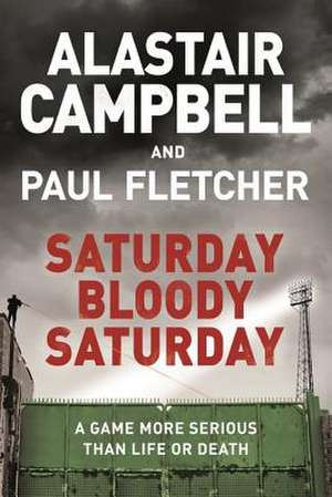 Saturday Bloody Saturday de Alastair Campbell