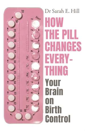 How the Pill Changes Everything de Sarah E. Hill