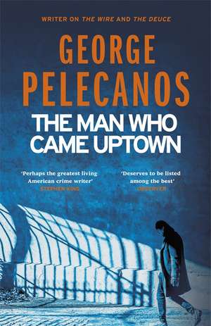 The Man Who Came Uptown de George Pelecanos