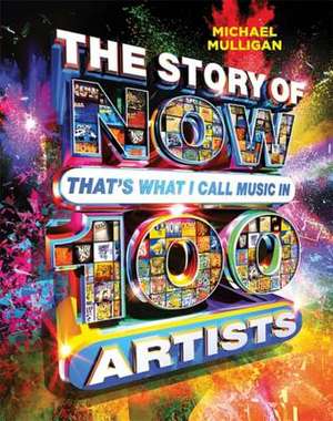 The Story of NOW That's What I Call Music in 100 Artists de Michael Mulligan