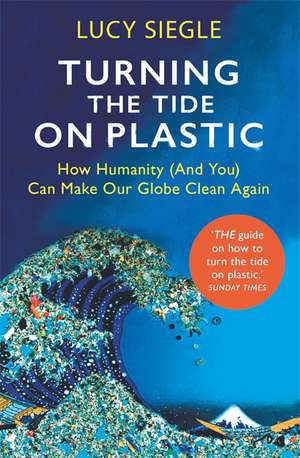 Turning the Tide on Plastic de Lucy Siegle