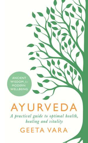 Ayurveda: Ancient wisdom for modern wellbeing de Geeta Vara