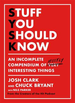 Stuff You Should Know: An Incomplete Compendium of Mostly Interesting Things de Chuck Bryant