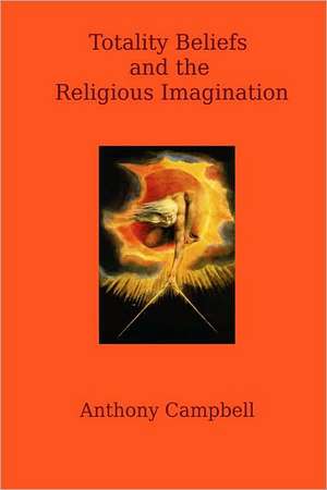 Totality Beliefs and the Religious Imagination de Anthony F. Campbell