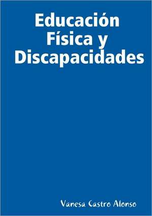 Educacin Fsica y Discapacidades de Vanesa Castro Alonso