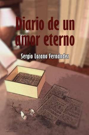 Diario de Un Amor Eterno de Sergio Lozano Fernandez