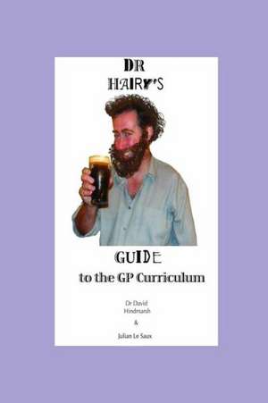 Dr Hairy's Guide to the GP Curriculum de Le Saux Julian