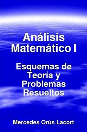 Anlisis Matemtico I - Esquemas de Teora y Problemas Resueltos: Ancient and Modern de Mercedes Orús Lacort