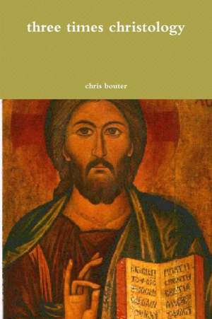 Three Times Christology de Chris Bouter